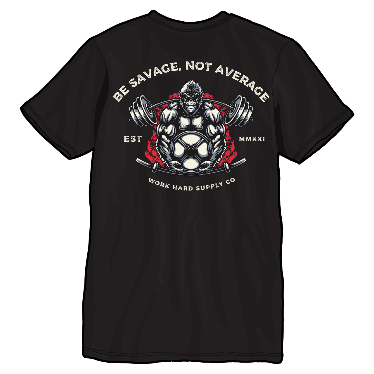Be Savage, Not Average-Work Hard Supply Co.