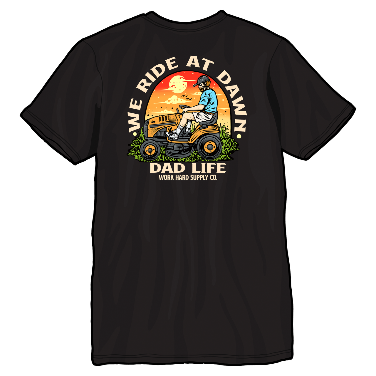 We Ride At Dawn, Dad Life-Work Hard Supply Co.