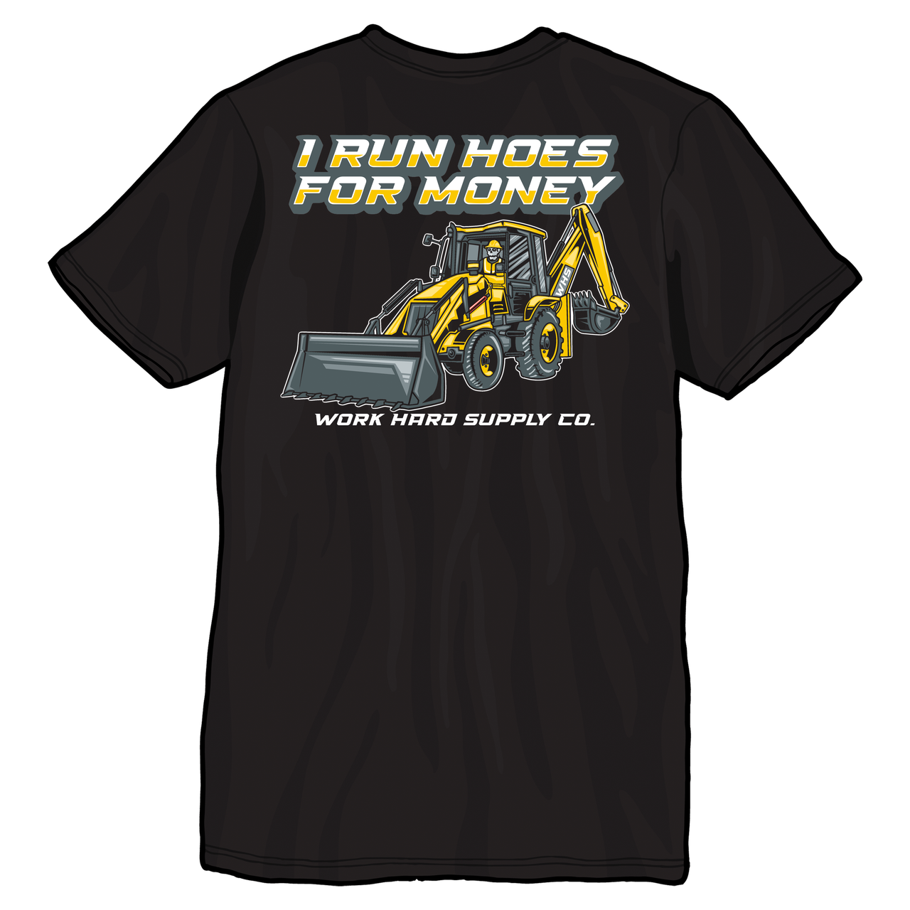 I Run Hoes For Money-Work Hard Supply Co.