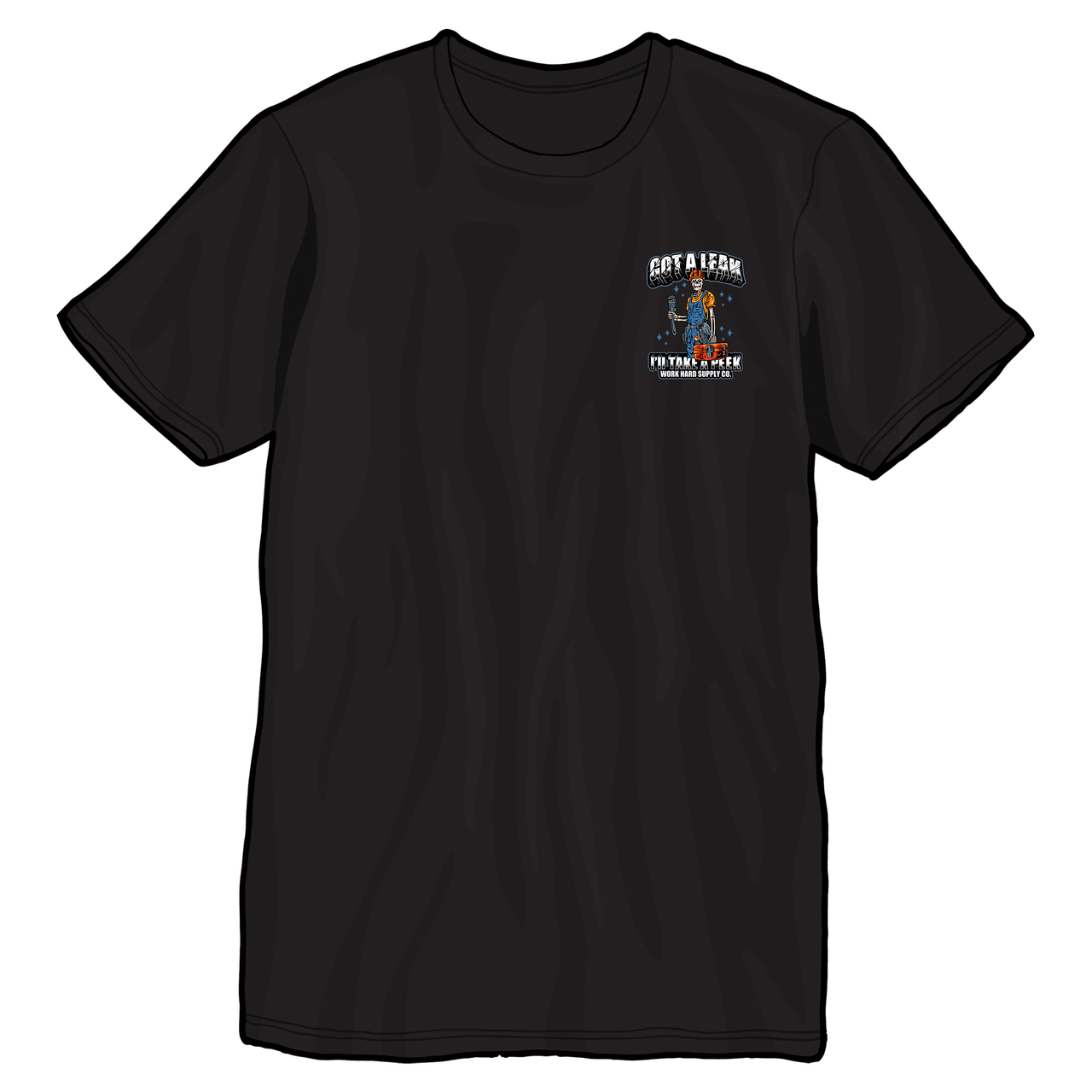 Got A Leak-Work Hard Supply Co.